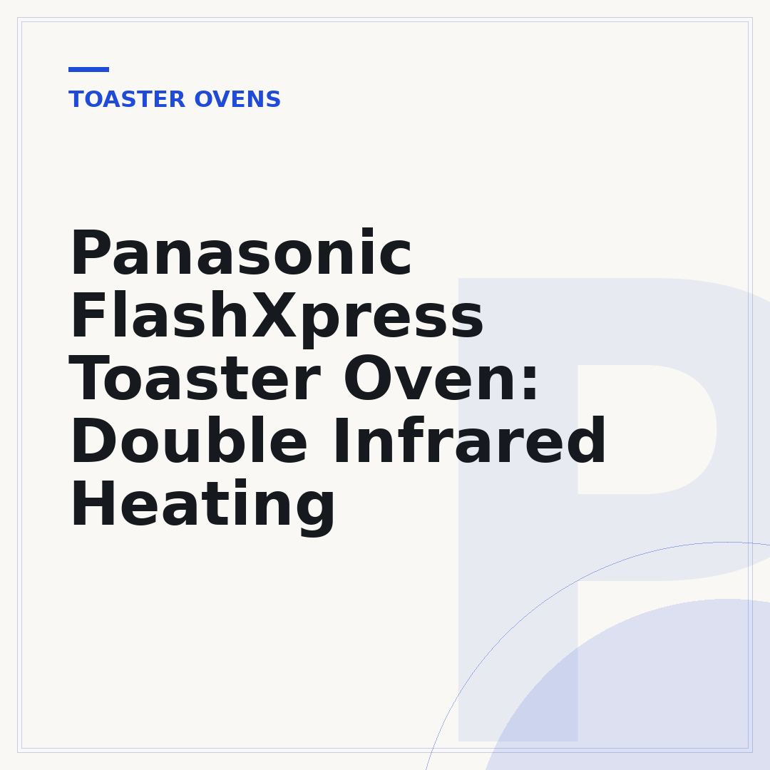 Panasonic FlashXpress Toaster Oven: Double Infrared Heating