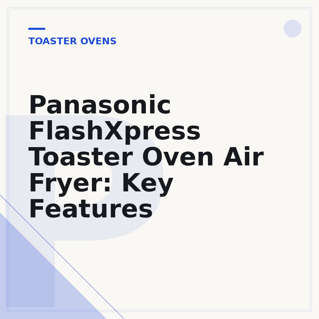 Panasonic FlashXpress Toaster Oven Air Fryer: Key Features
