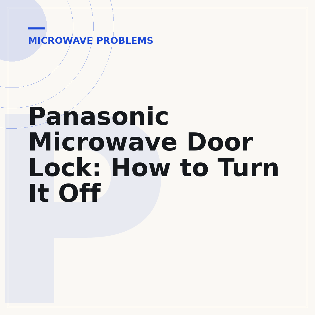Panasonic Microwave Door Lock: How to Turn It Off