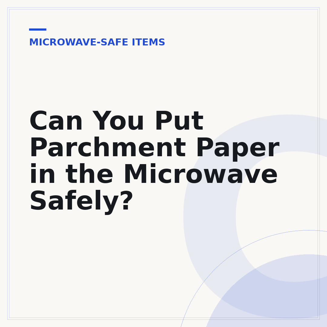 Can You Put Parchment Paper in the Microwave Safely?