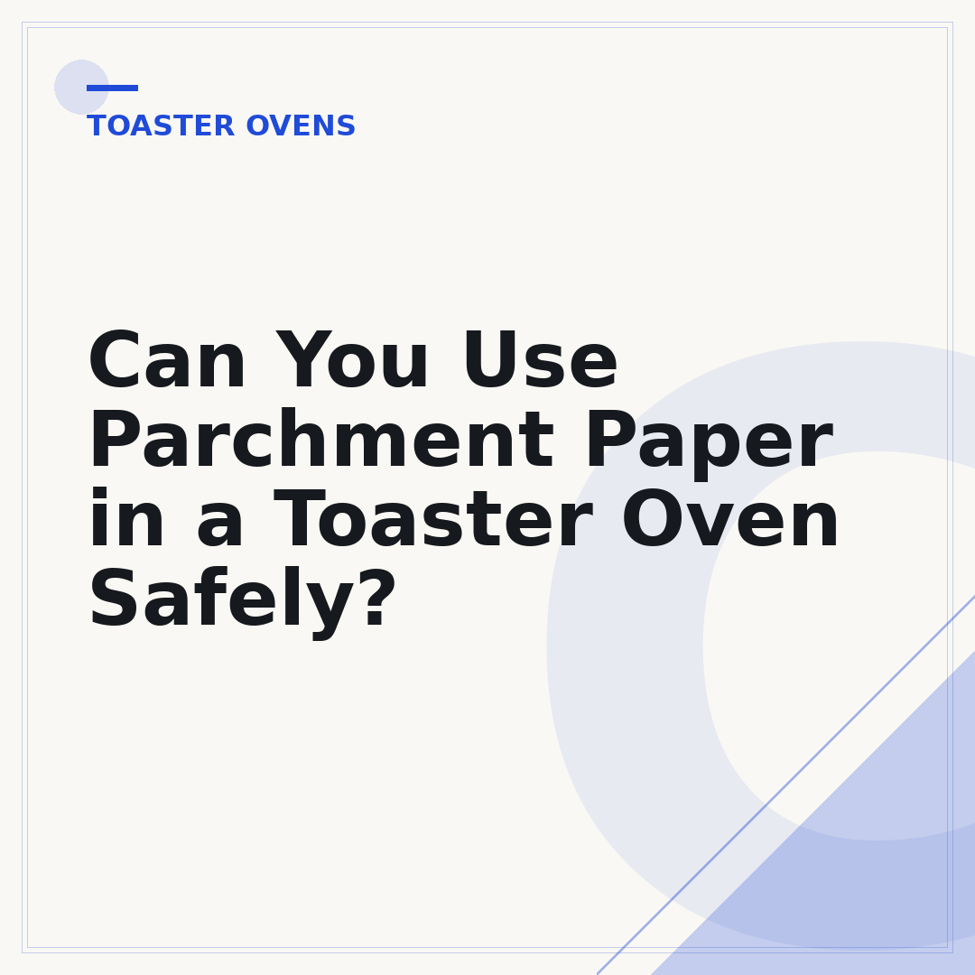 Can You Use Parchment Paper in a Toaster Oven Safely?