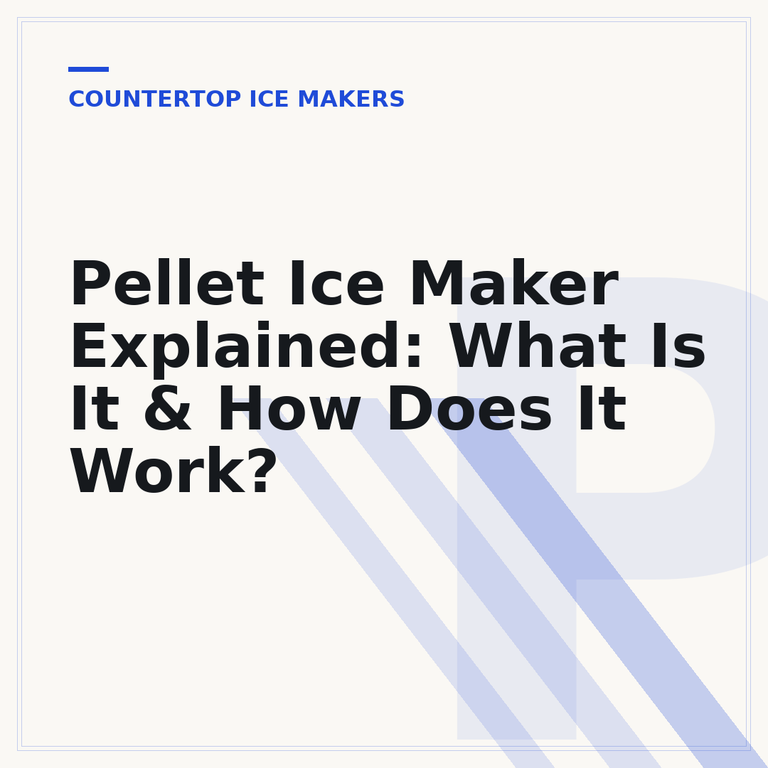 Pellet Ice Maker Explained: What Is It & How Does It Work?
