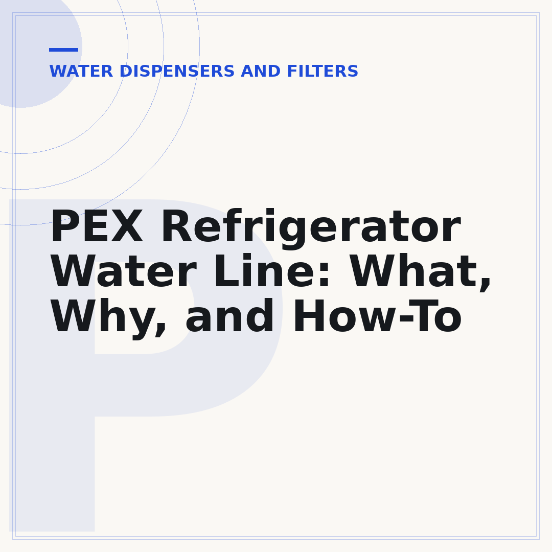 PEX Refrigerator Water Line: What, Why, and How-To