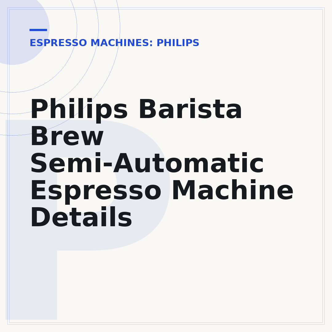 Philips Barista Brew Semi-Automatic Espresso Machine Details