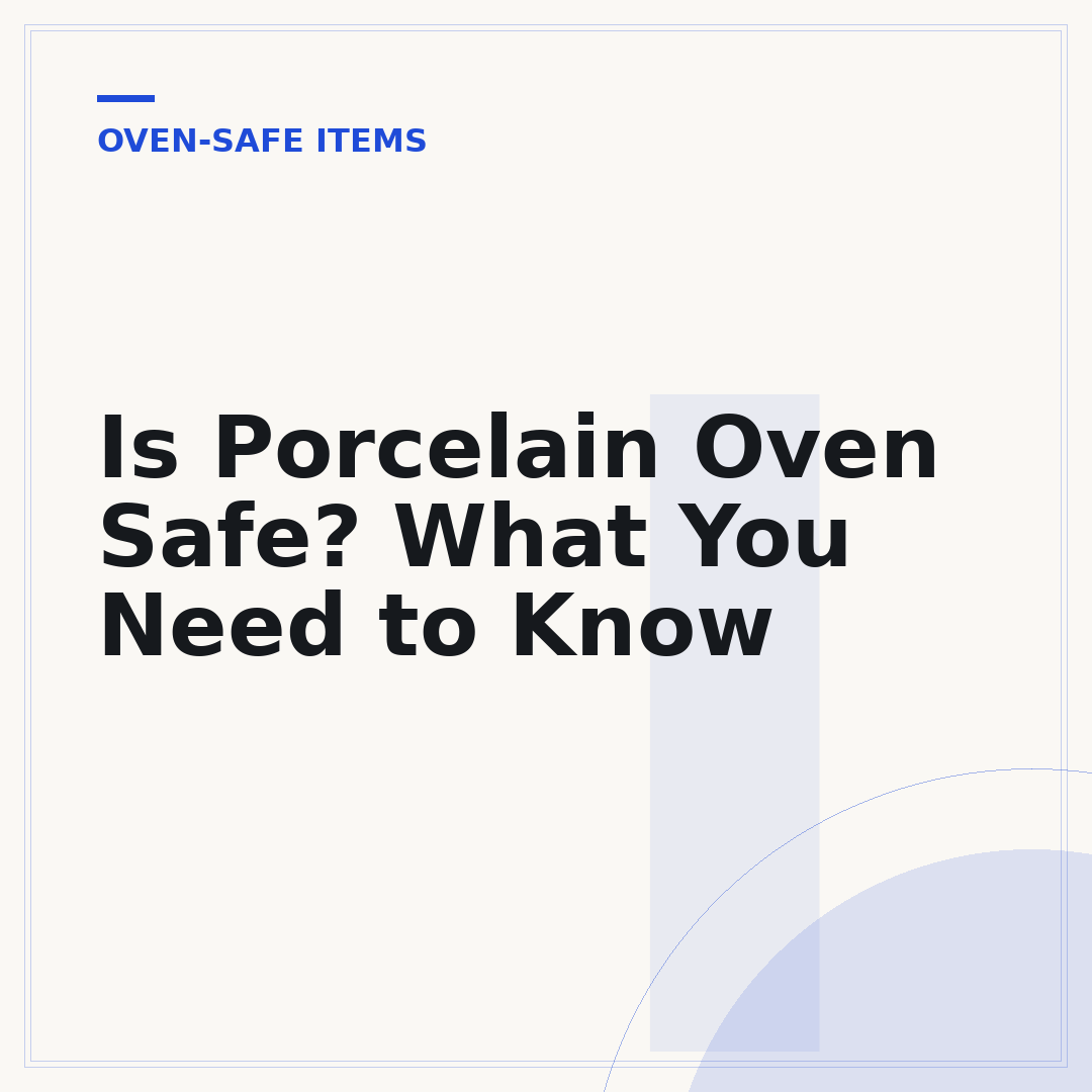 Is Porcelain Oven Safe? What You Need to Know