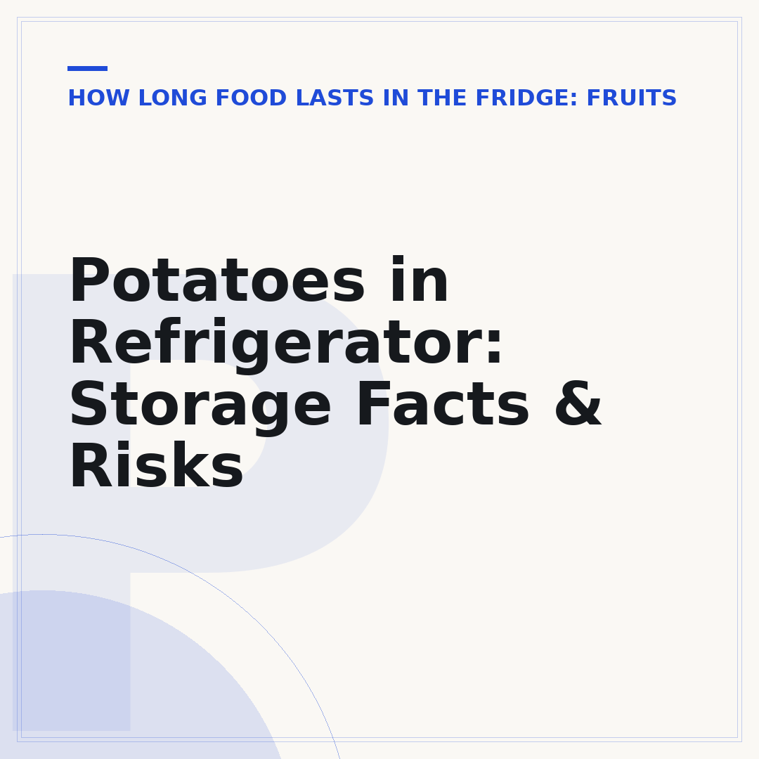 Potatoes in Refrigerator: Storage Facts & Risks