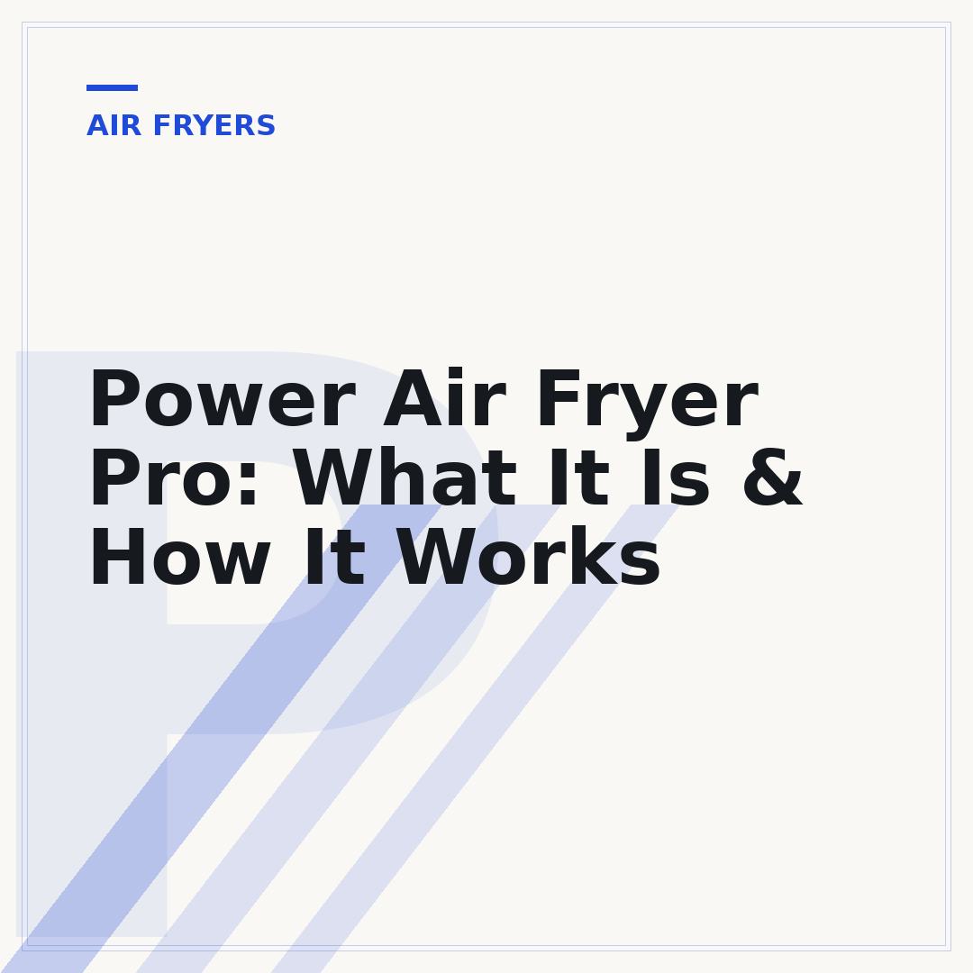 Power Air Fryer Pro: What It Is & How It Works