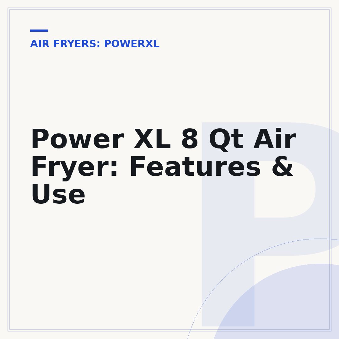Power XL 8 Qt Air Fryer: Features & Use