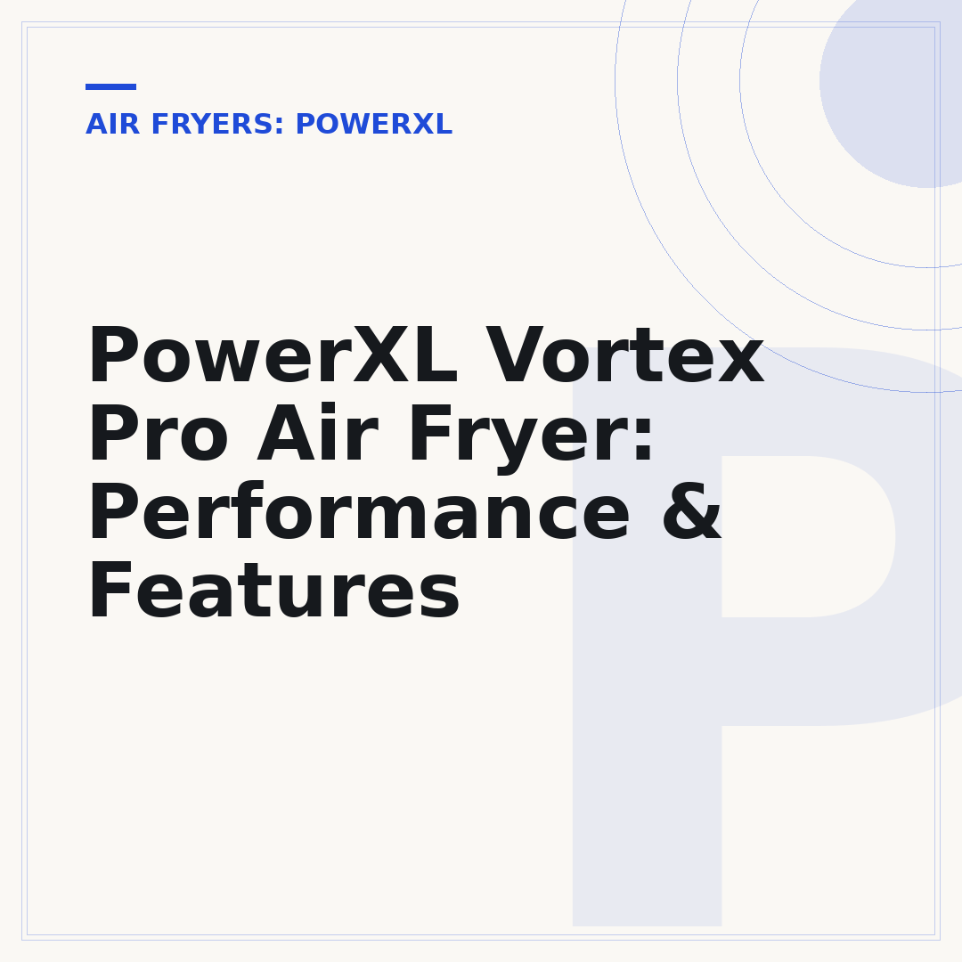 PowerXL Vortex Pro Air Fryer: Performance & Features