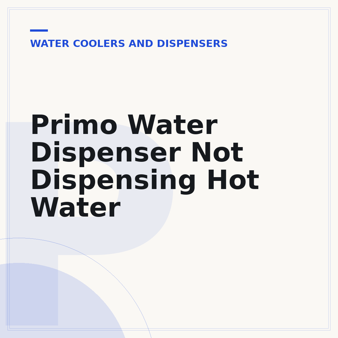 Primo Water Dispenser Not Dispensing Hot Water
