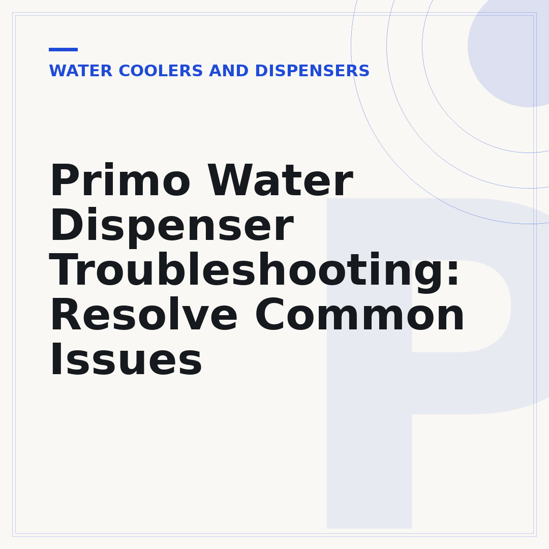 Primo Water Dispenser Troubleshooting: Resolve Common Issues