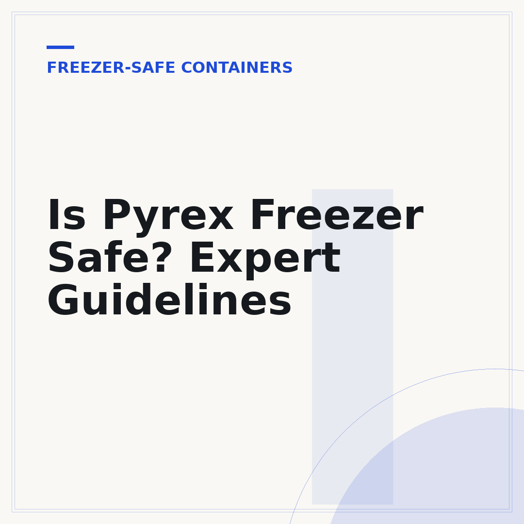 Is Pyrex Freezer Safe? Expert Guidelines