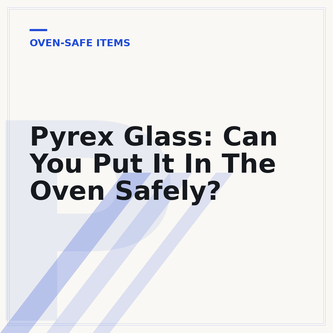 Pyrex Glass: Can You Put It In The Oven Safely?
