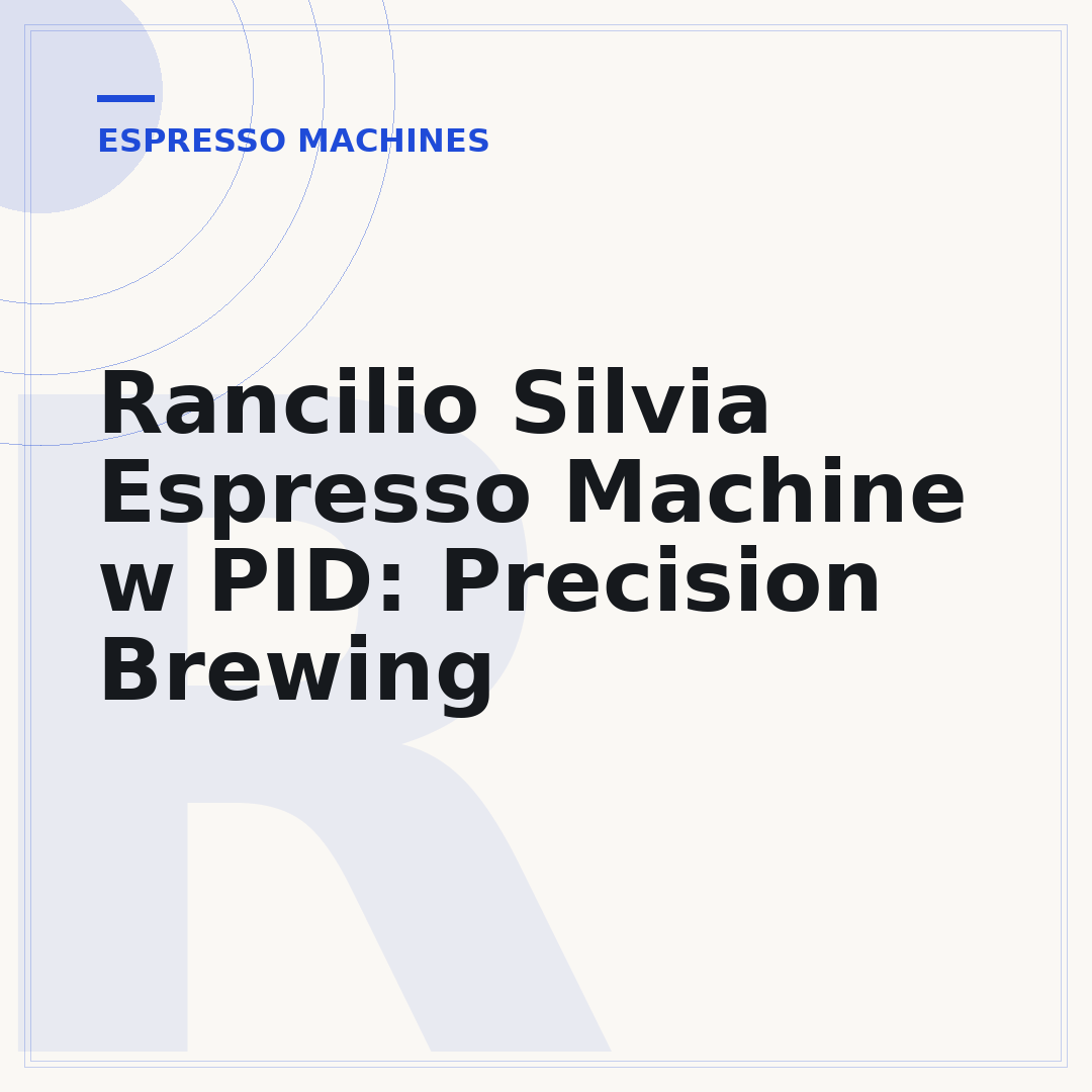 Rancilio Silvia Espresso Machine w PID: Precision Brewing