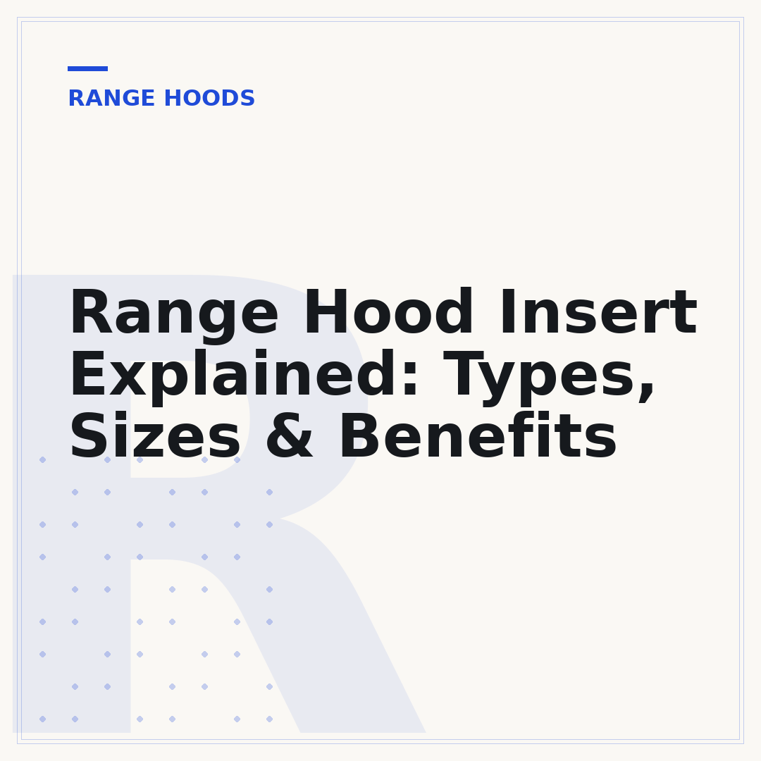 Range Hood Insert Explained: Types, Sizes & Benefits