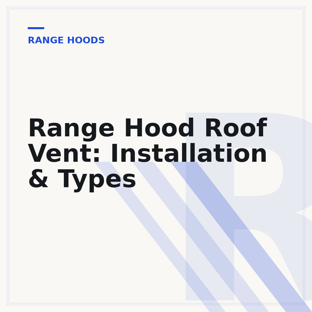 Range Hood Roof Vent: Installation & Types