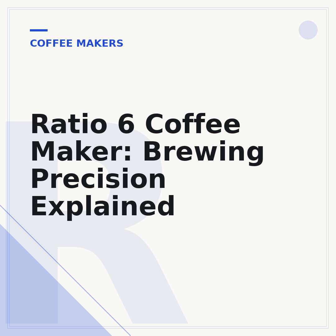 Ratio 6 Coffee Maker: Brewing Precision Explained