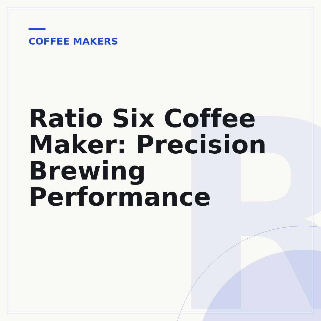 Ratio Six Coffee Maker: Precision Brewing Performance