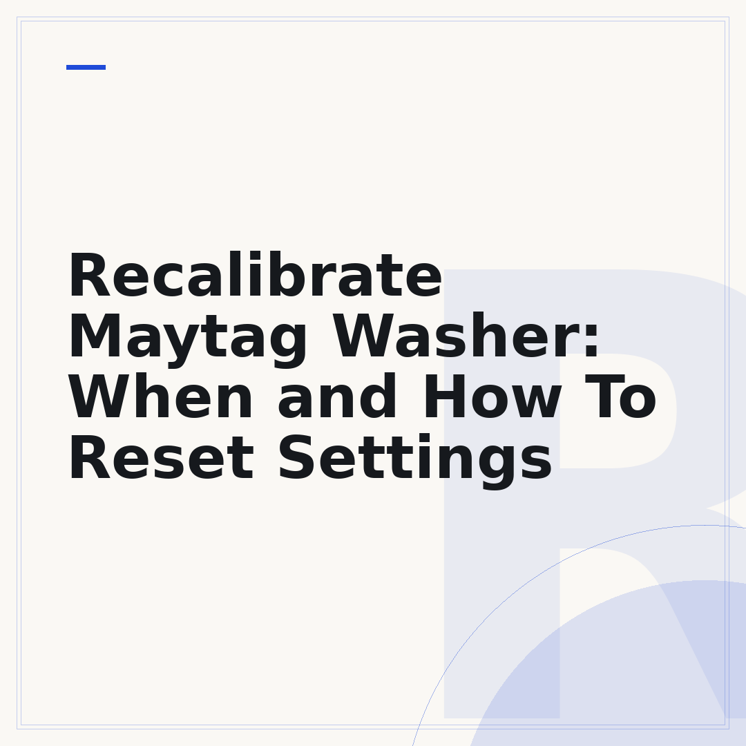 Recalibrate Maytag Washer: When and How To Reset Settings