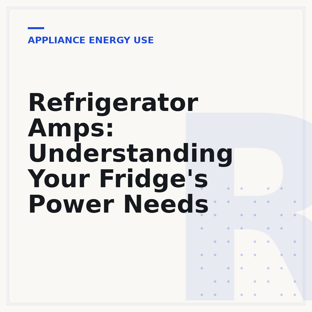 Refrigerator Amps: Understanding Your Fridge's Power Needs