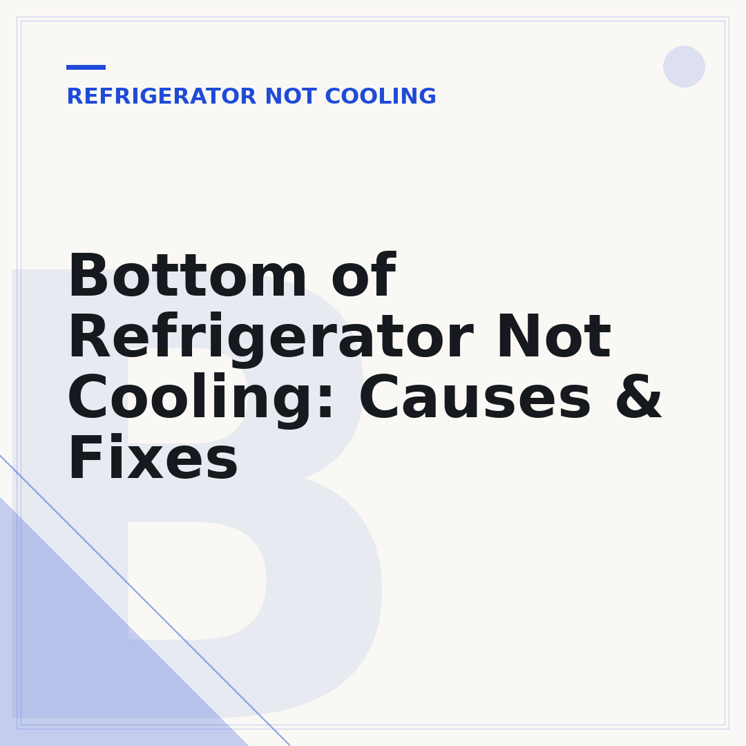 Bottom of Refrigerator Not Cooling: Causes & Fixes
