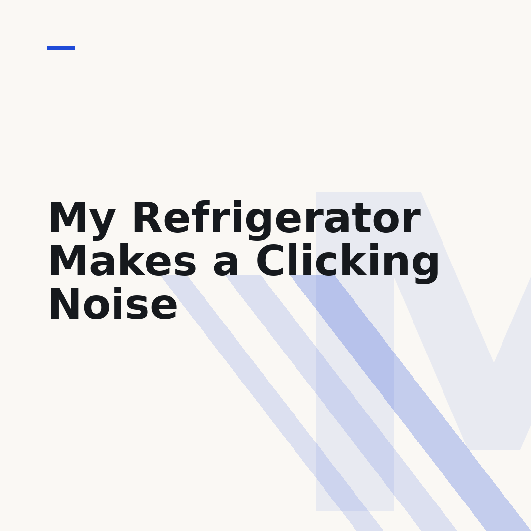 My Refrigerator Makes a Clicking Noise