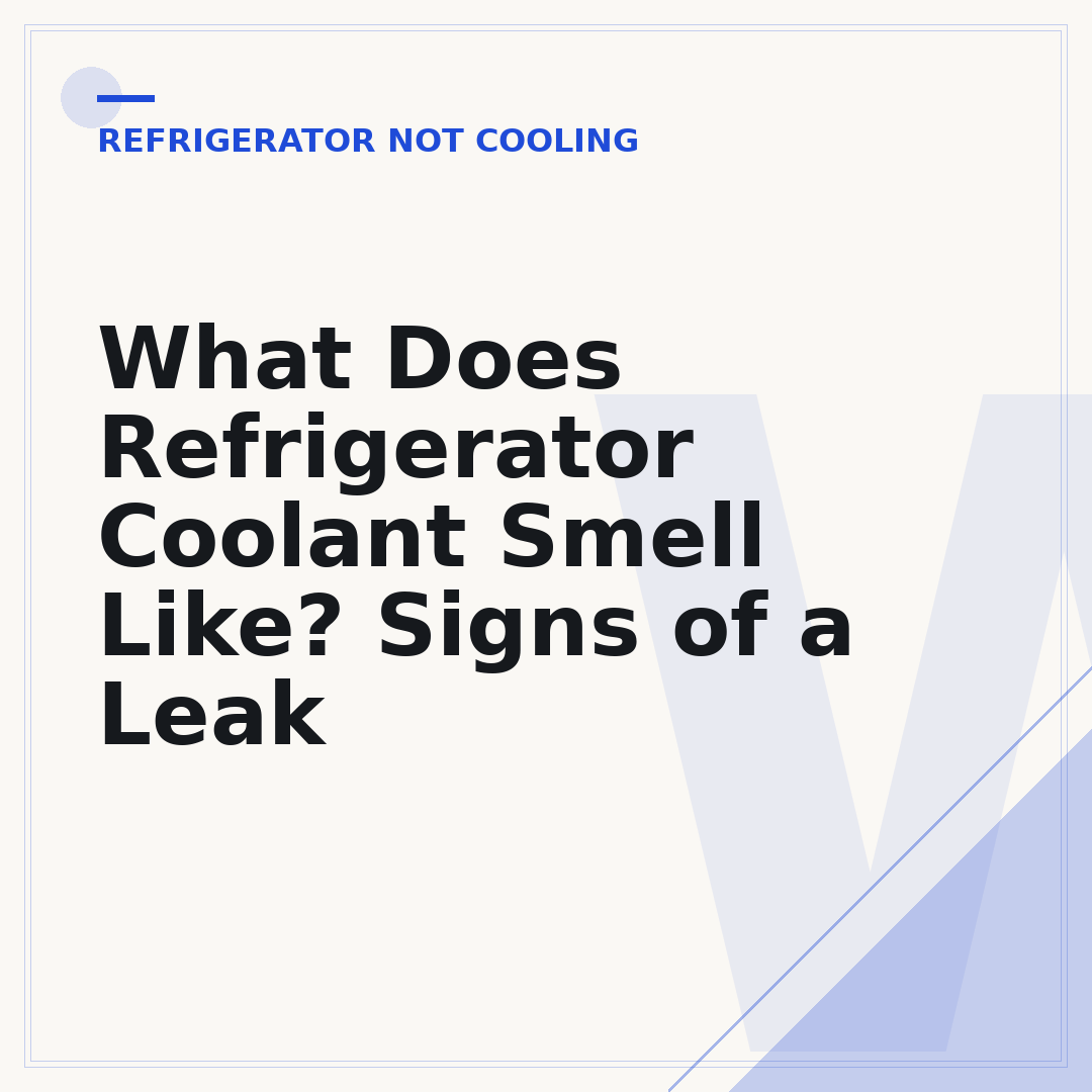 What Does Refrigerator Coolant Smell Like? Signs of a Leak