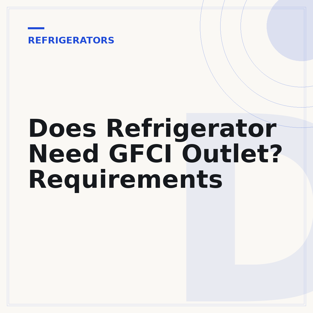 Does Refrigerator Need GFCI Outlet? Requirements