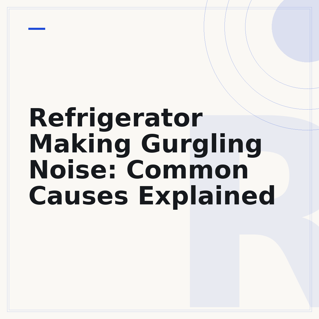 Refrigerator Making Gurgling Noise: Common Causes Explained