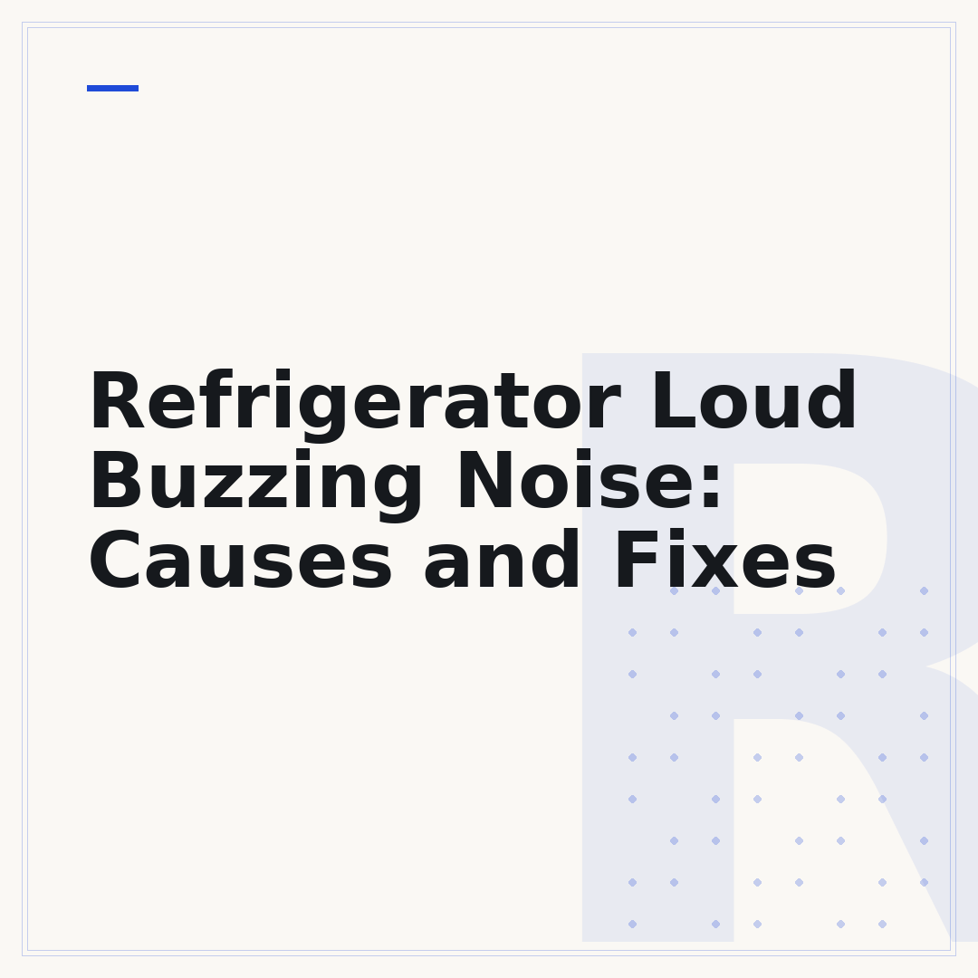 Refrigerator Loud Buzzing Noise: Causes and Fixes