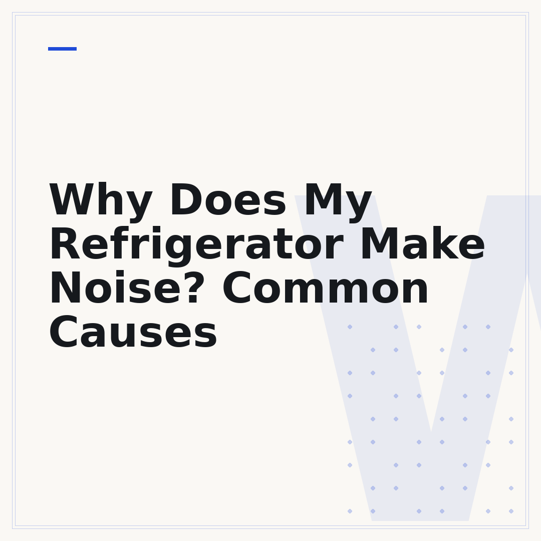 Why Does My Refrigerator Make Noise? Common Causes