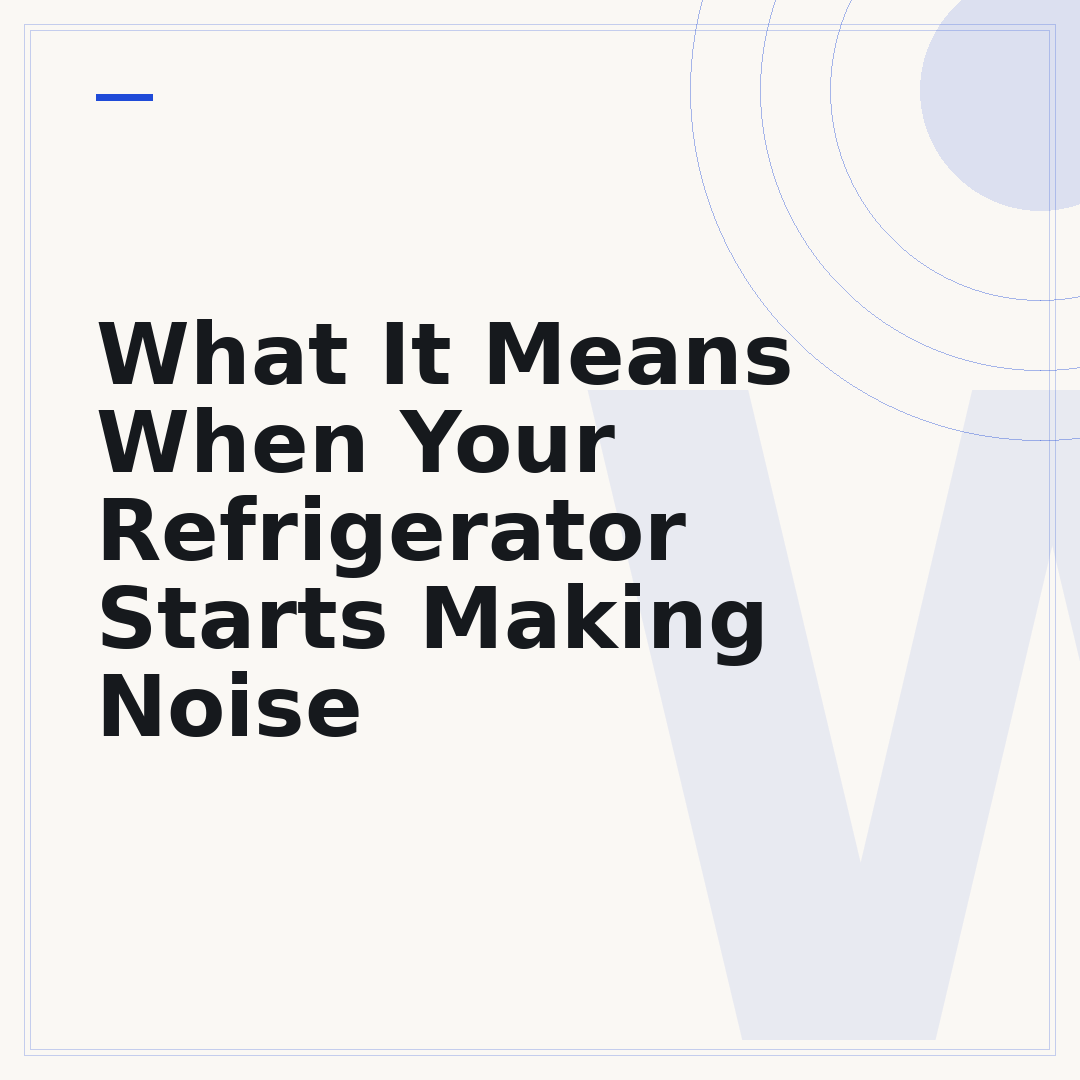What It Means When Your Refrigerator Starts Making Noise