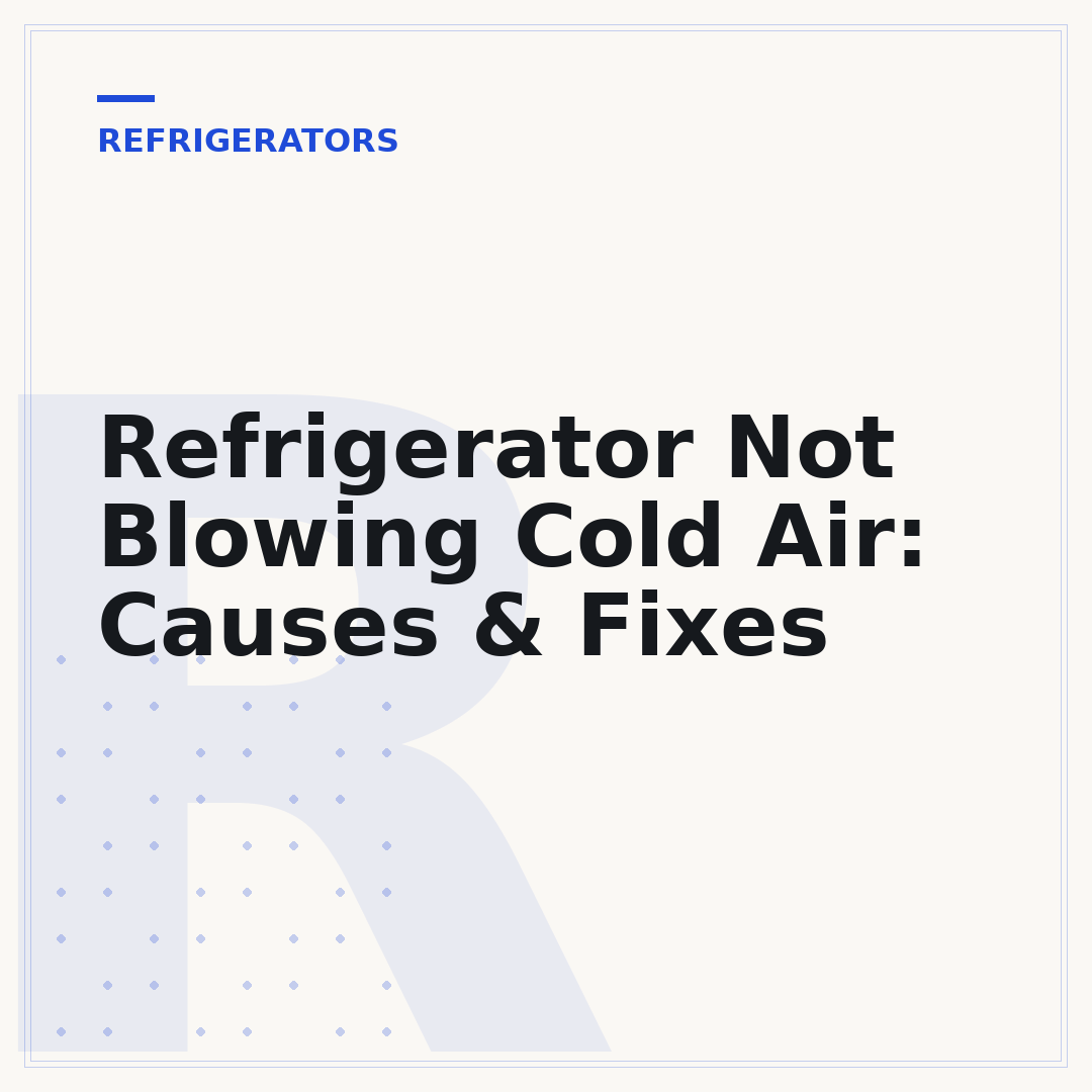Refrigerator Not Blowing Cold Air: Causes & Fixes