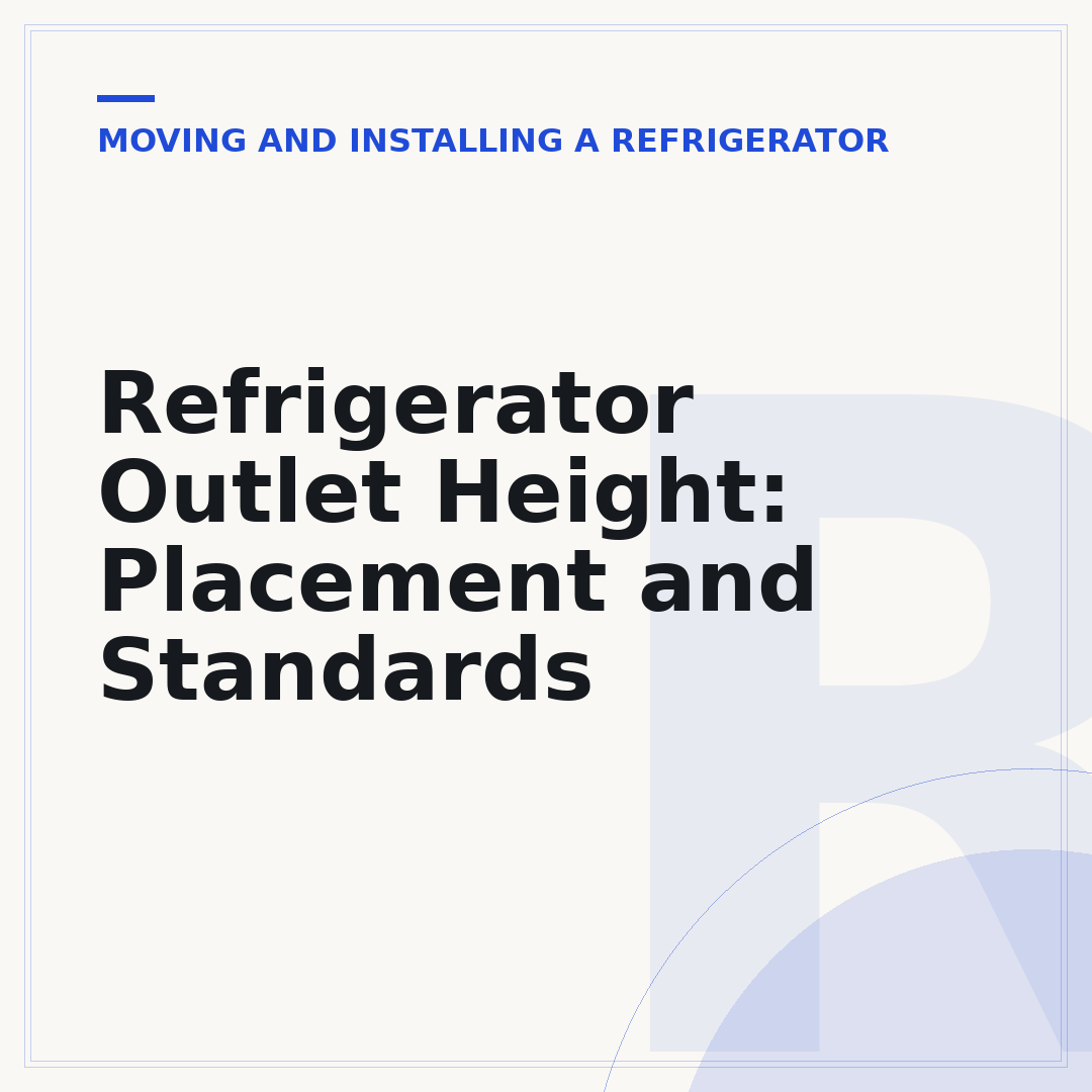 Refrigerator Outlet Height: Placement and Standards