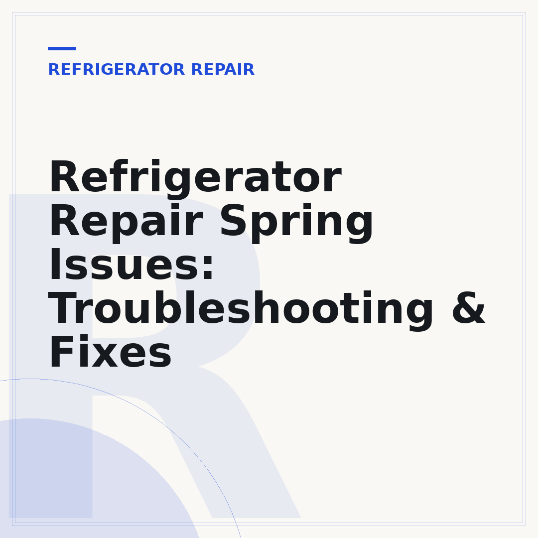 Refrigerator Repair Spring Issues: Troubleshooting & Fixes