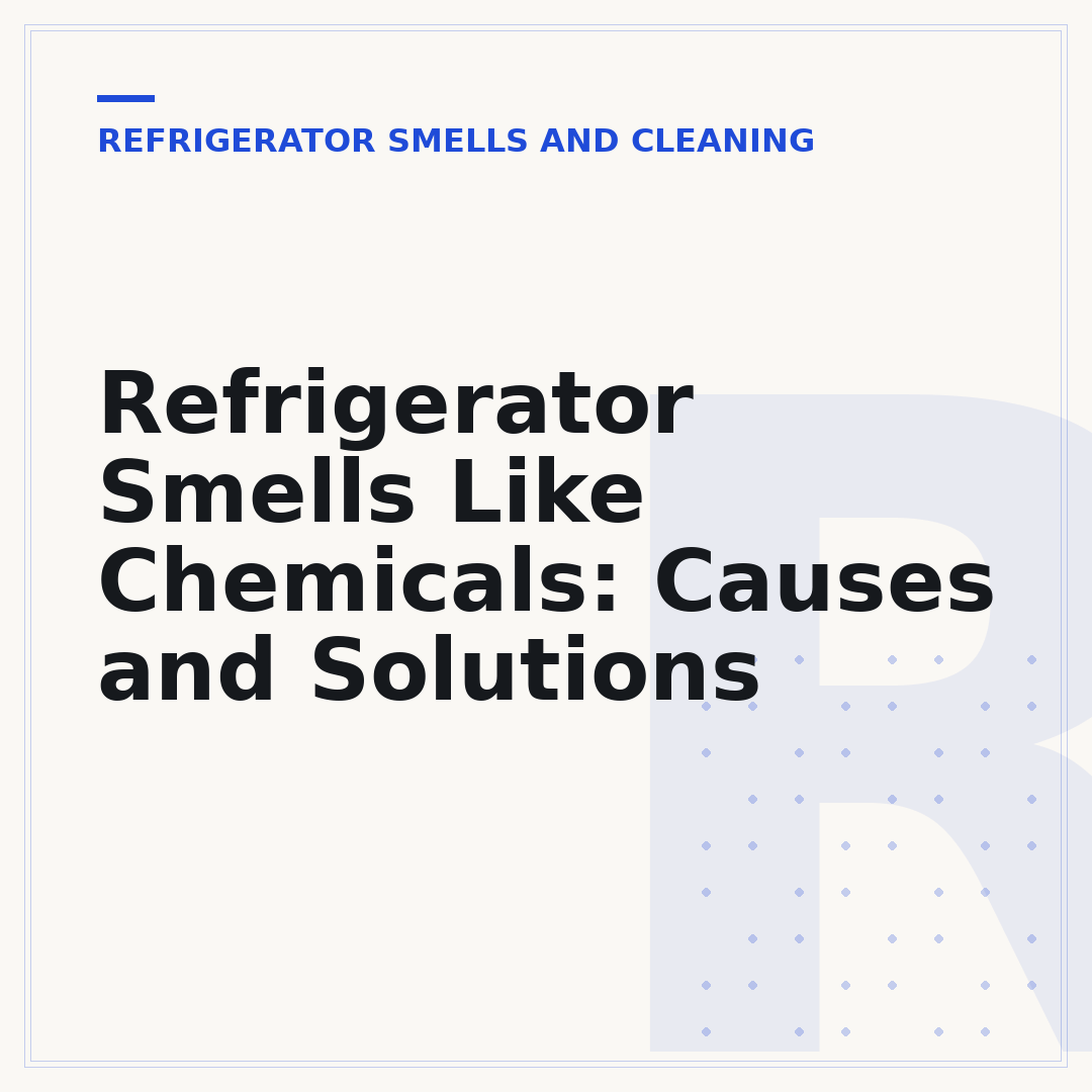 Refrigerator Smells Like Chemicals: Causes and Solutions