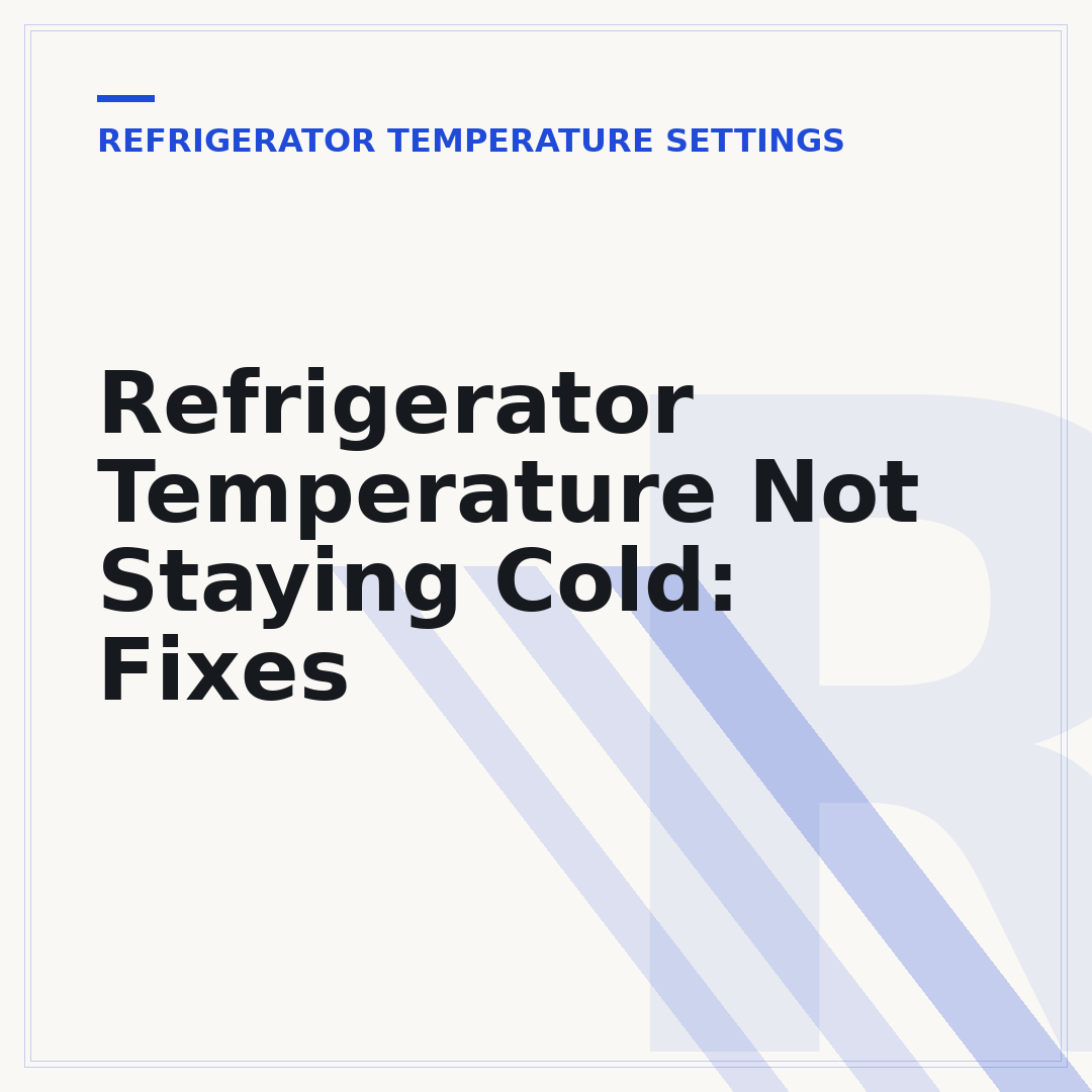 Refrigerator Temperature Not Staying Cold: Fixes