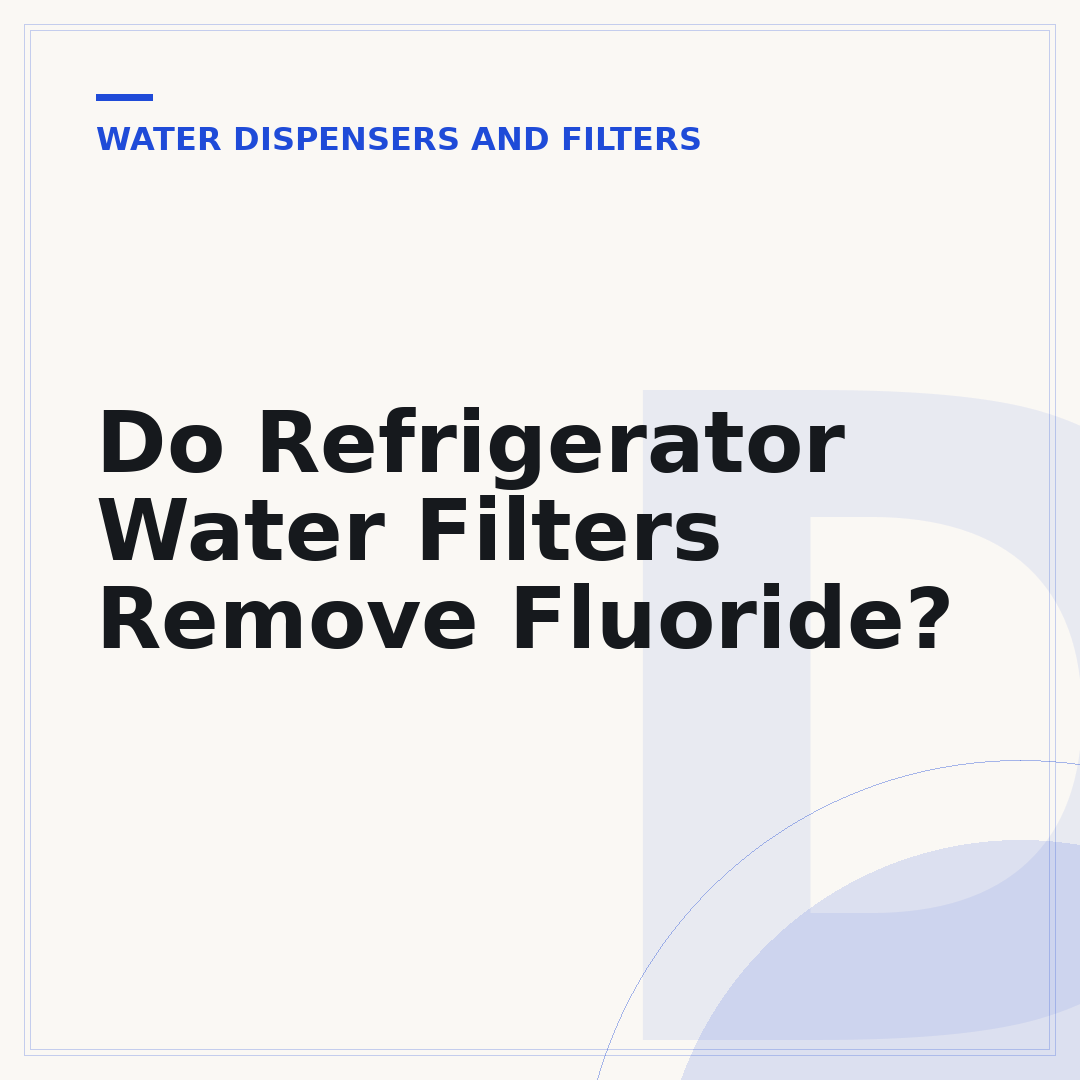 Do Refrigerator Water Filters Remove Fluoride?