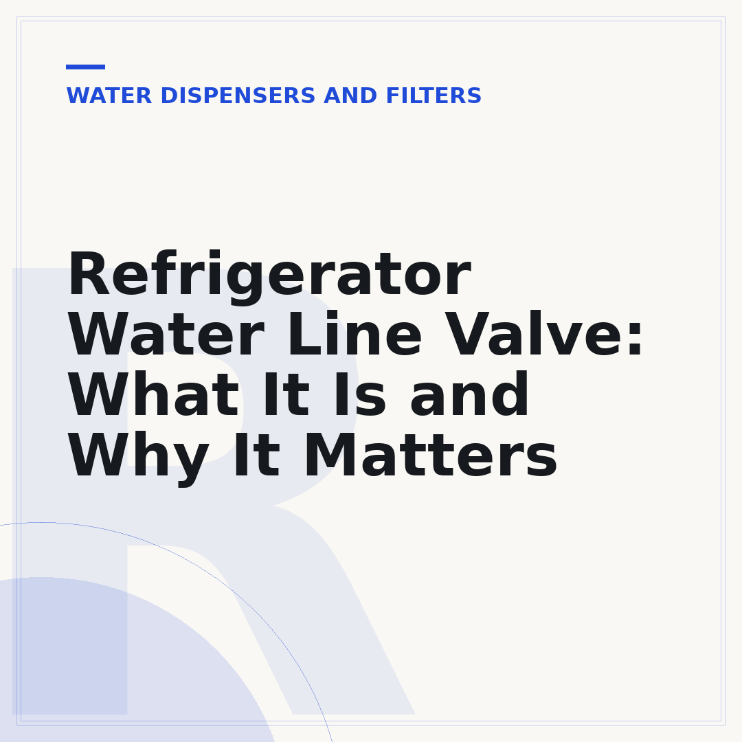 Refrigerator Water Line Valve: What It Is and Why It Matters
