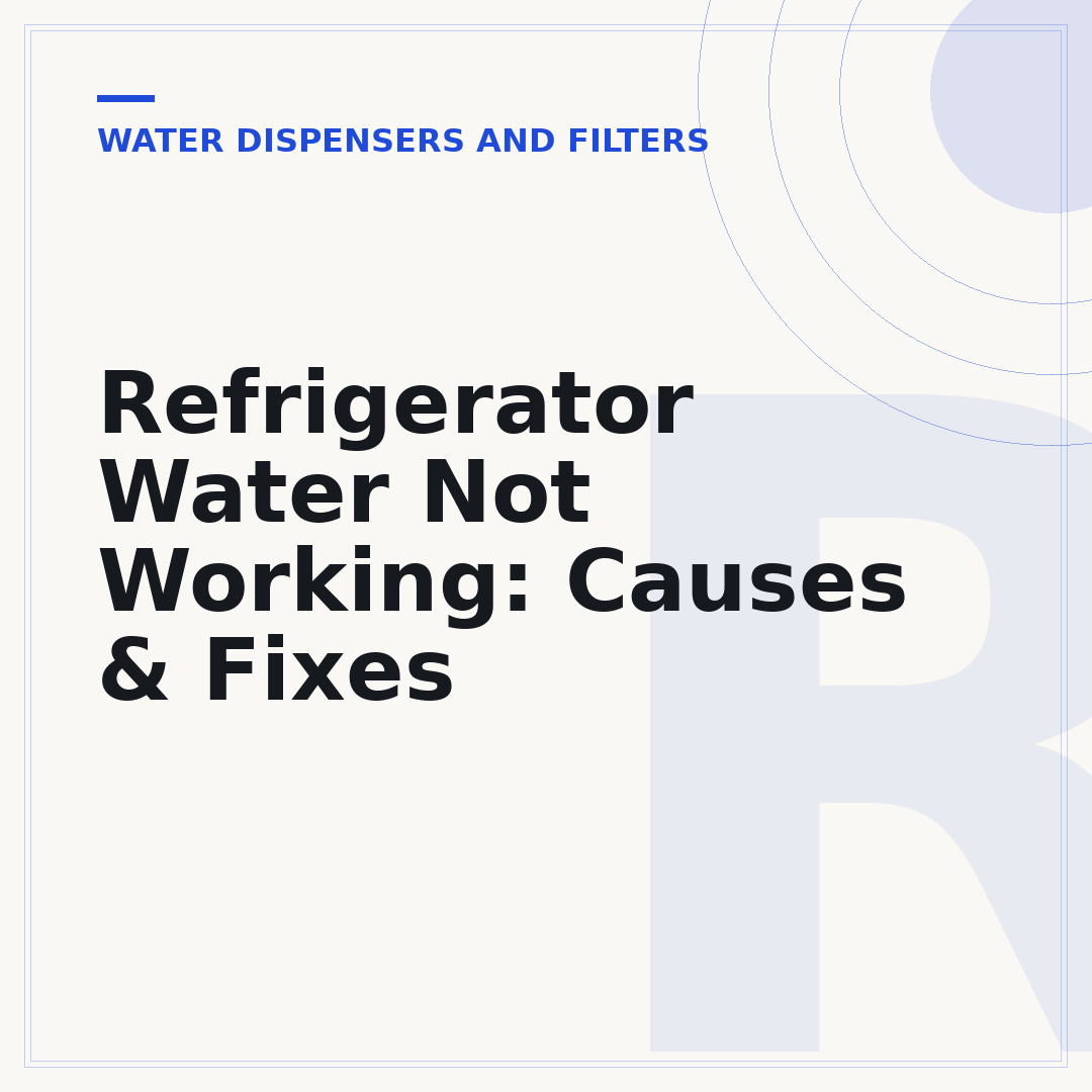 Refrigerator Water Not Working: Causes & Fixes