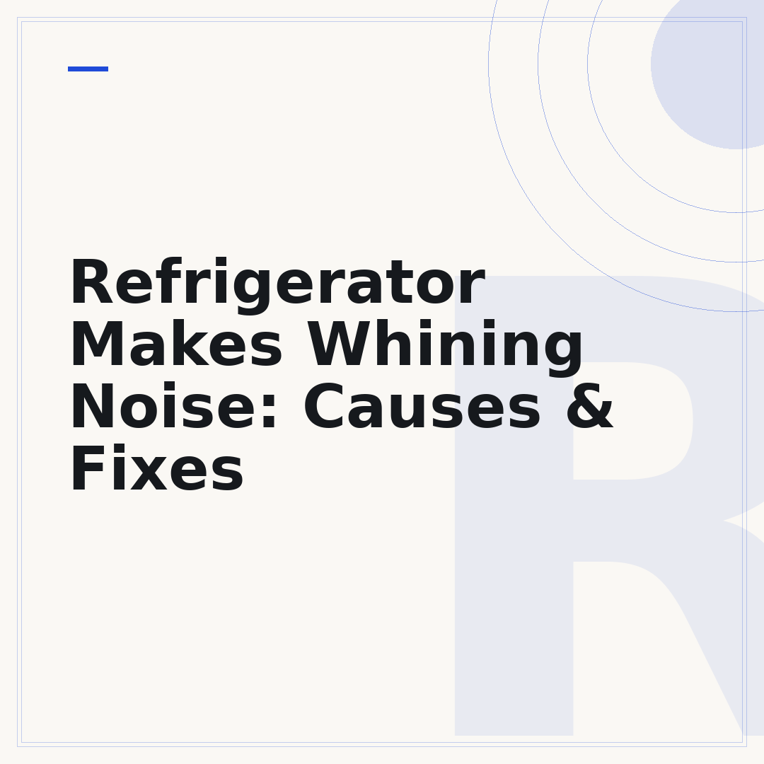 Refrigerator Makes Whining Noise: Causes & Fixes