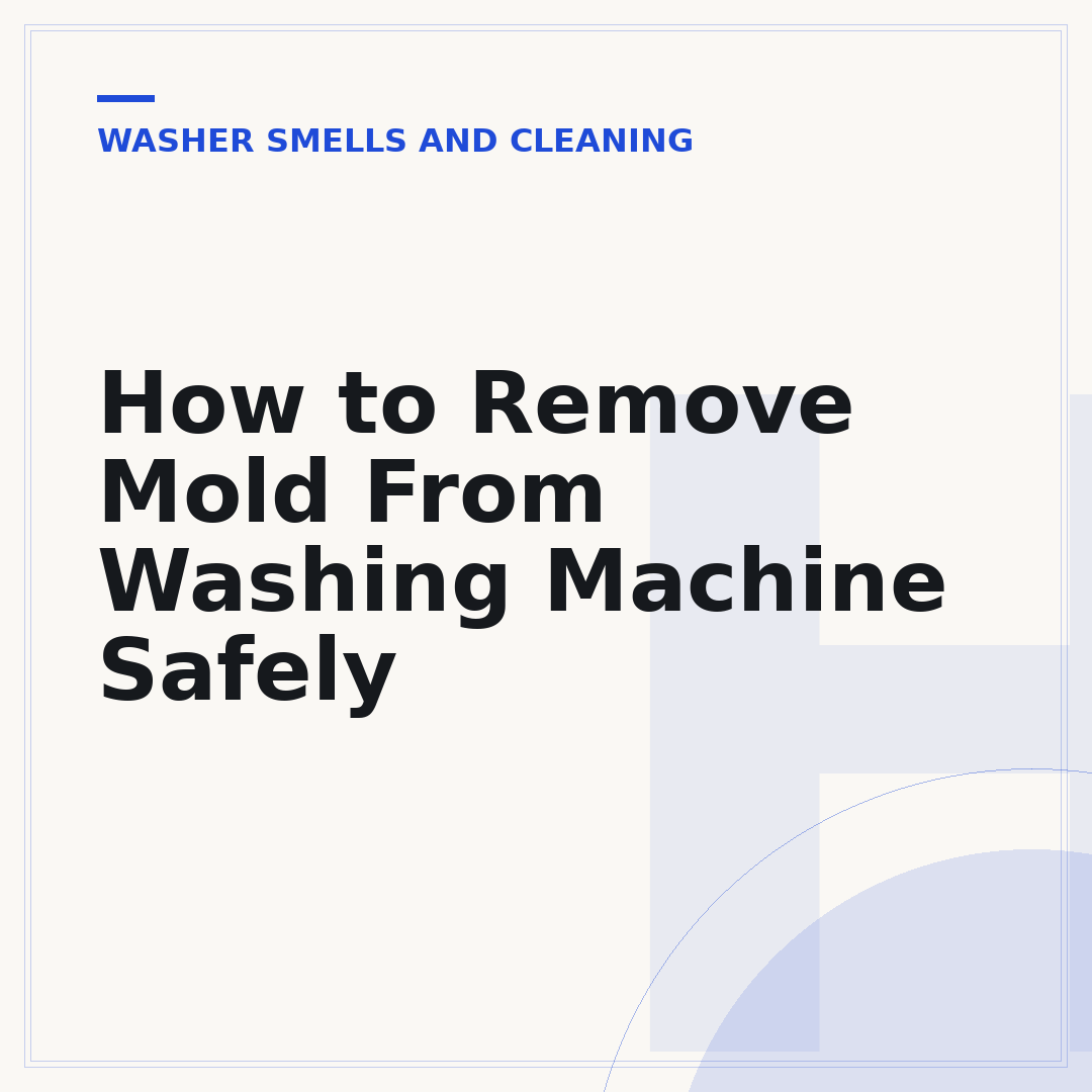 How to Remove Mold From Washing Machine Safely