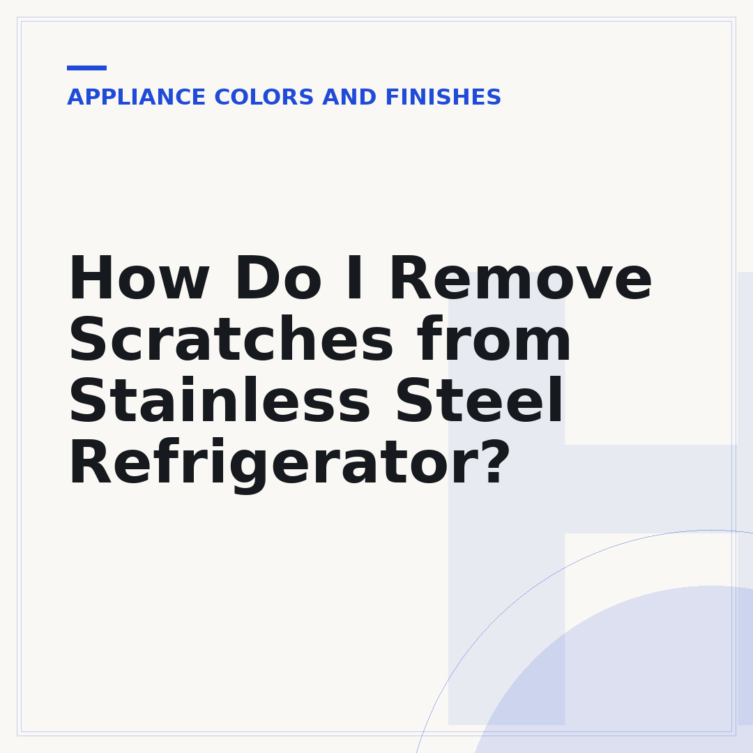 How Do I Remove Scratches from Stainless Steel Refrigerator?