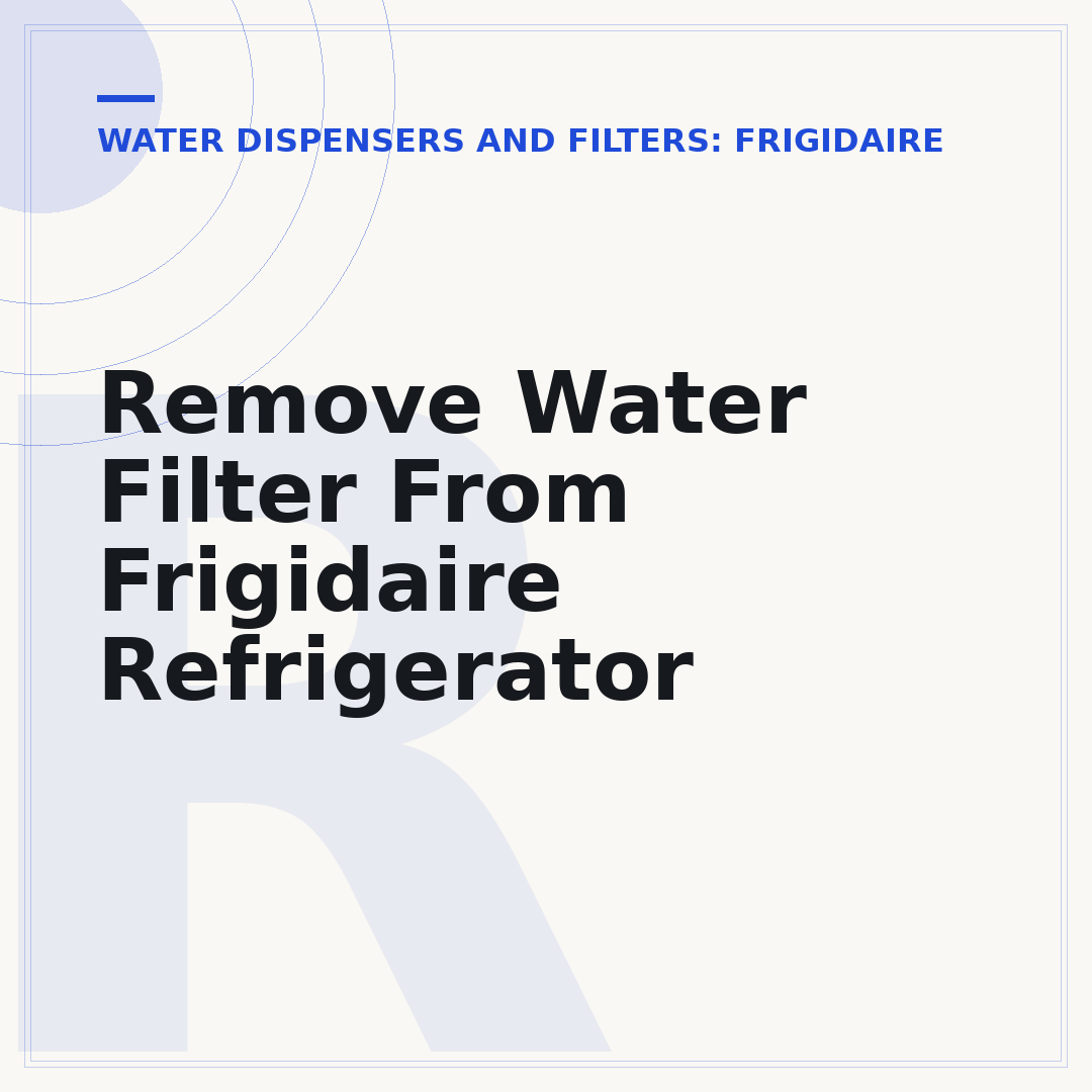 Remove Water Filter From Frigidaire Refrigerator