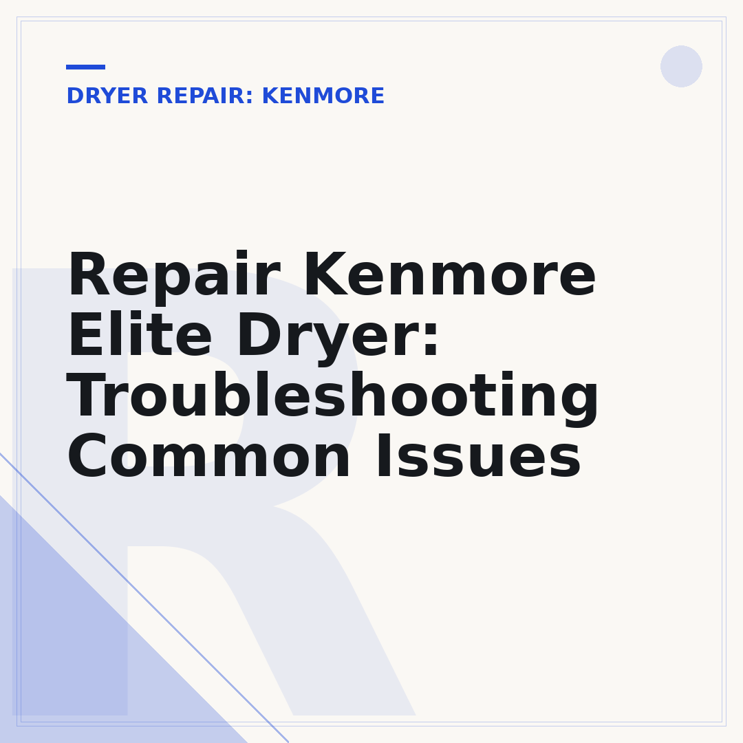 Repair Kenmore Elite Dryer: Troubleshooting Common Issues