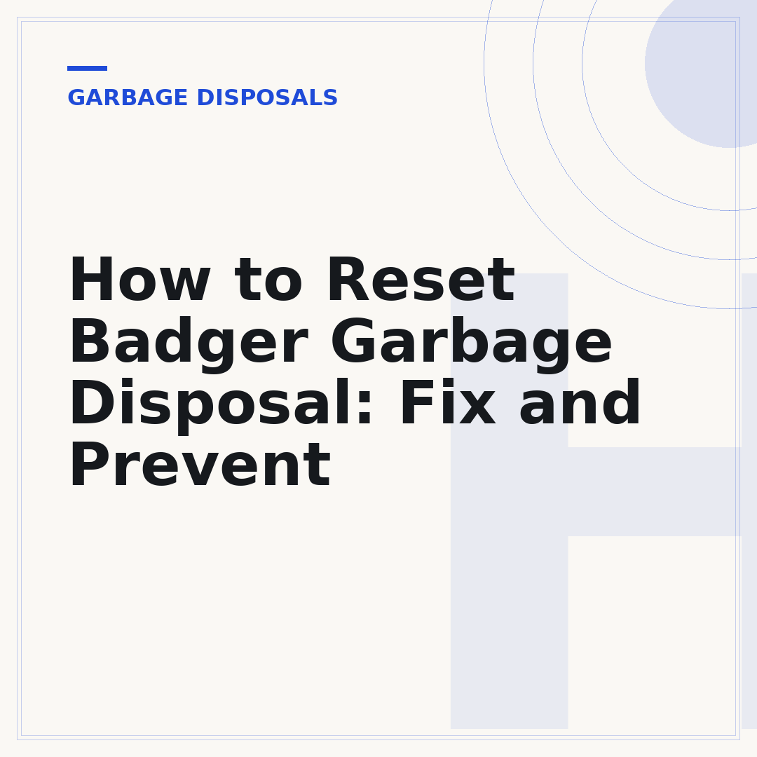 How to Reset Badger Garbage Disposal: Fix and Prevent