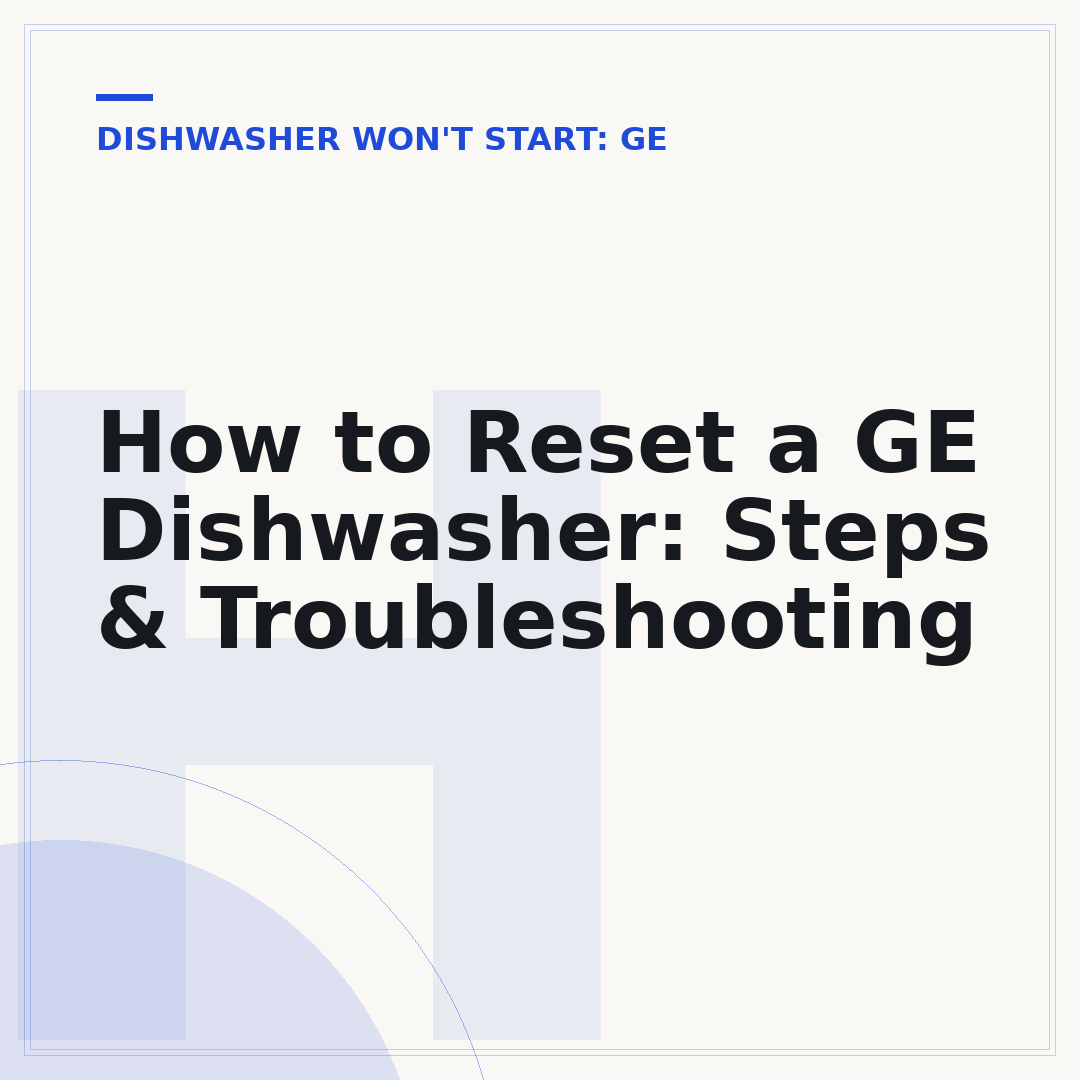 How to Reset a GE Dishwasher: Steps & Troubleshooting