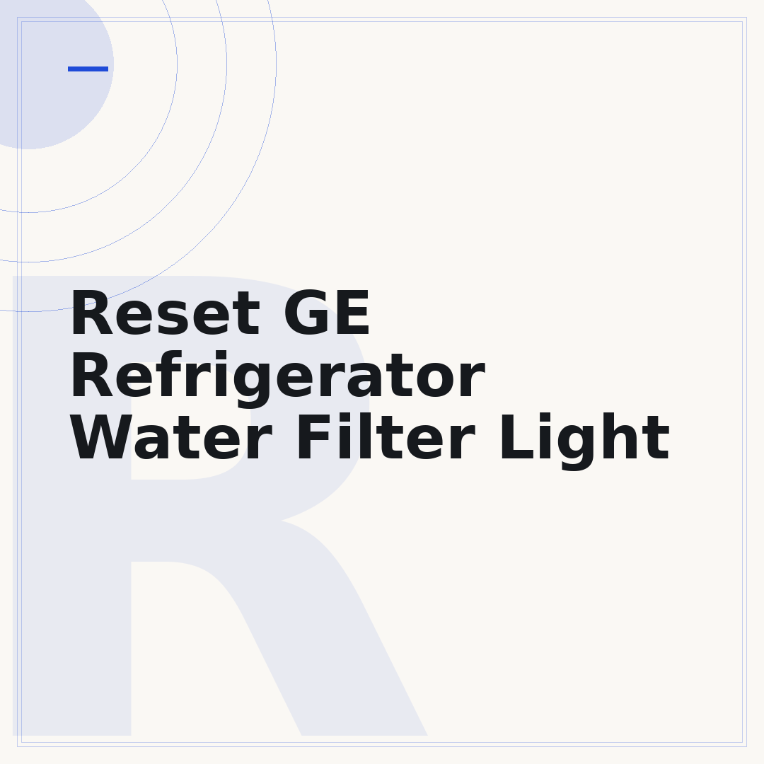 Reset GE Refrigerator Water Filter Light
