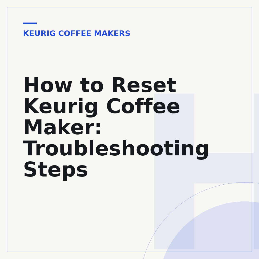 How to Reset Keurig Coffee Maker: Troubleshooting Steps