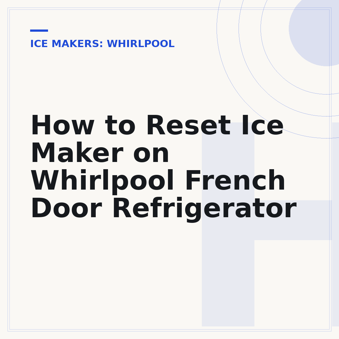 How to Reset Ice Maker on Whirlpool French Door Refrigerator
